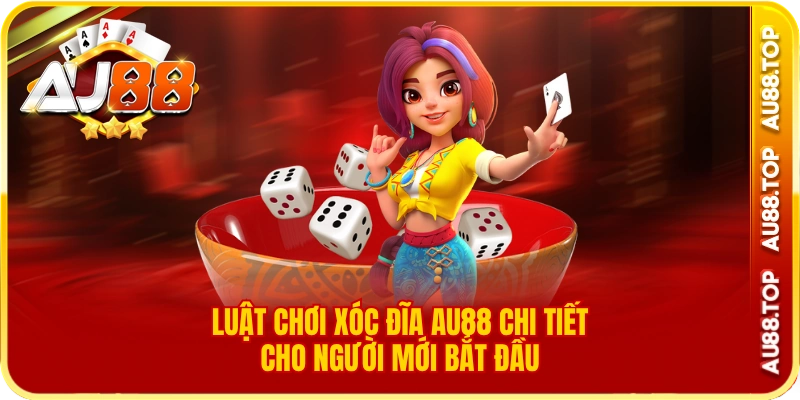 Luật chơi xóc đĩa au88 chi tiết cho người mới bắt đầu