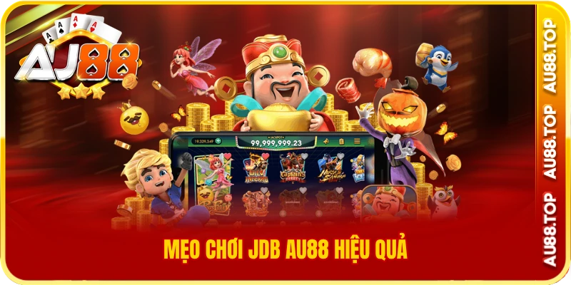 Mẹo chơi jdb au88 hiệu quả