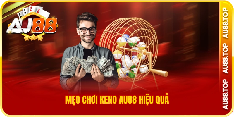 Mẹo chơi keno au88 hiệu quả