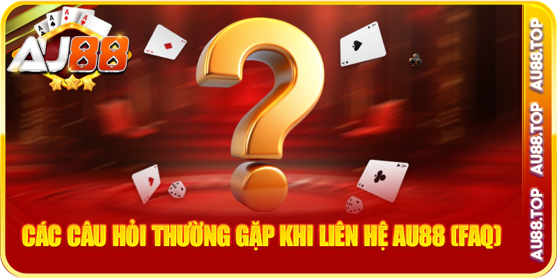 Các câu hỏi thường gặp khi liên hệ au88 (faq)