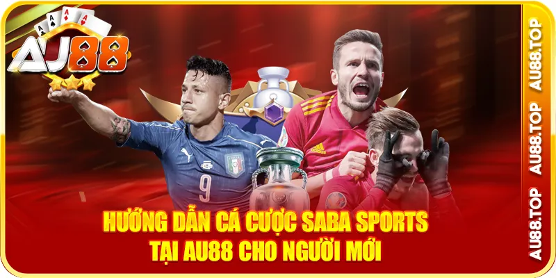 Hướng dẫn cá cược saba sports au88 cho người mới